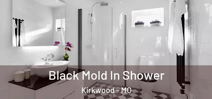  Black Mold In Shower Kirkwood - MO