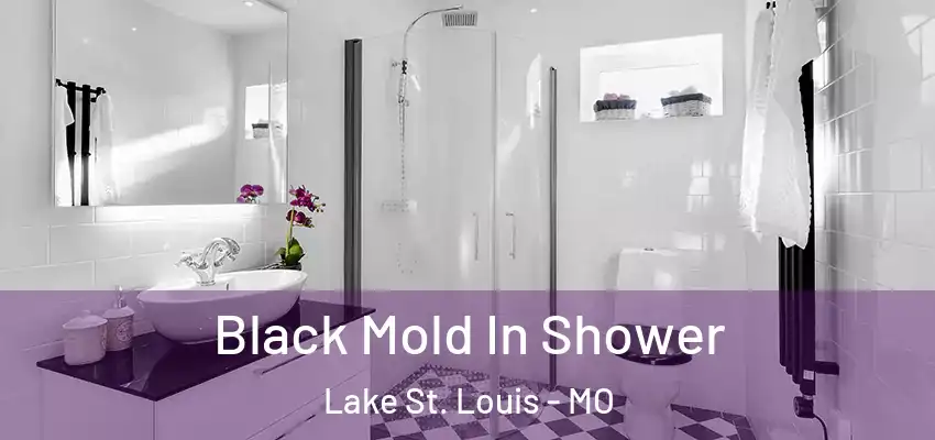 Black Mold In Shower Lake St. Louis - MO